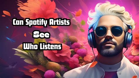 can spotify artists see who listens to their music can spotify artists also analyze listening patterns to improve their music?