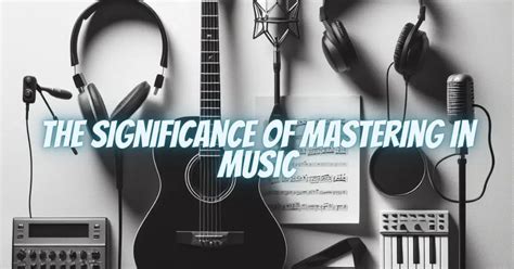 what are masters in music What is the significance of mastering music theory?